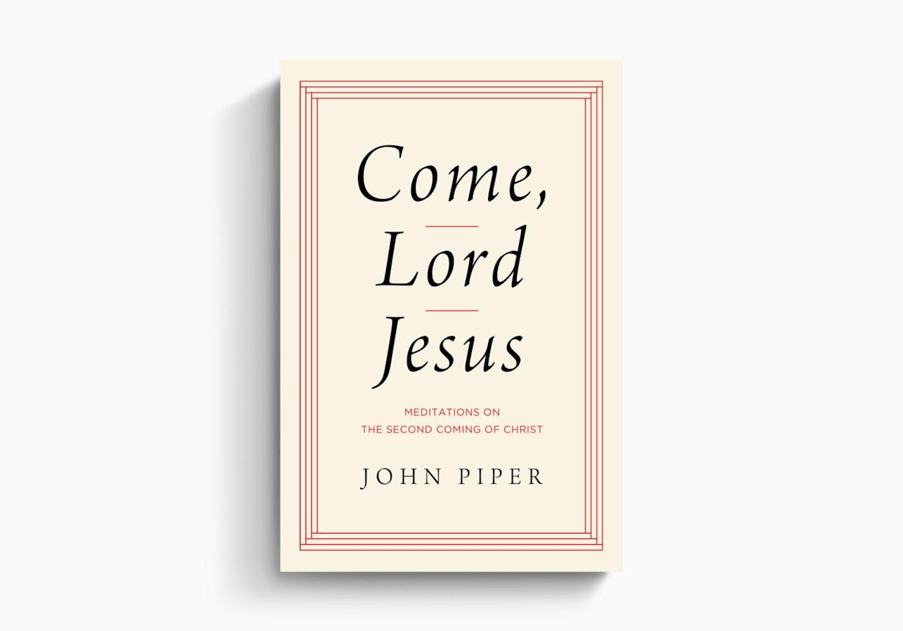 Come, Lord Jesus: Meditations on the Second Coming of Christ ...