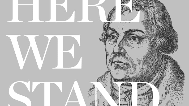 Here He Stood: Martin Luther (1483–1546)