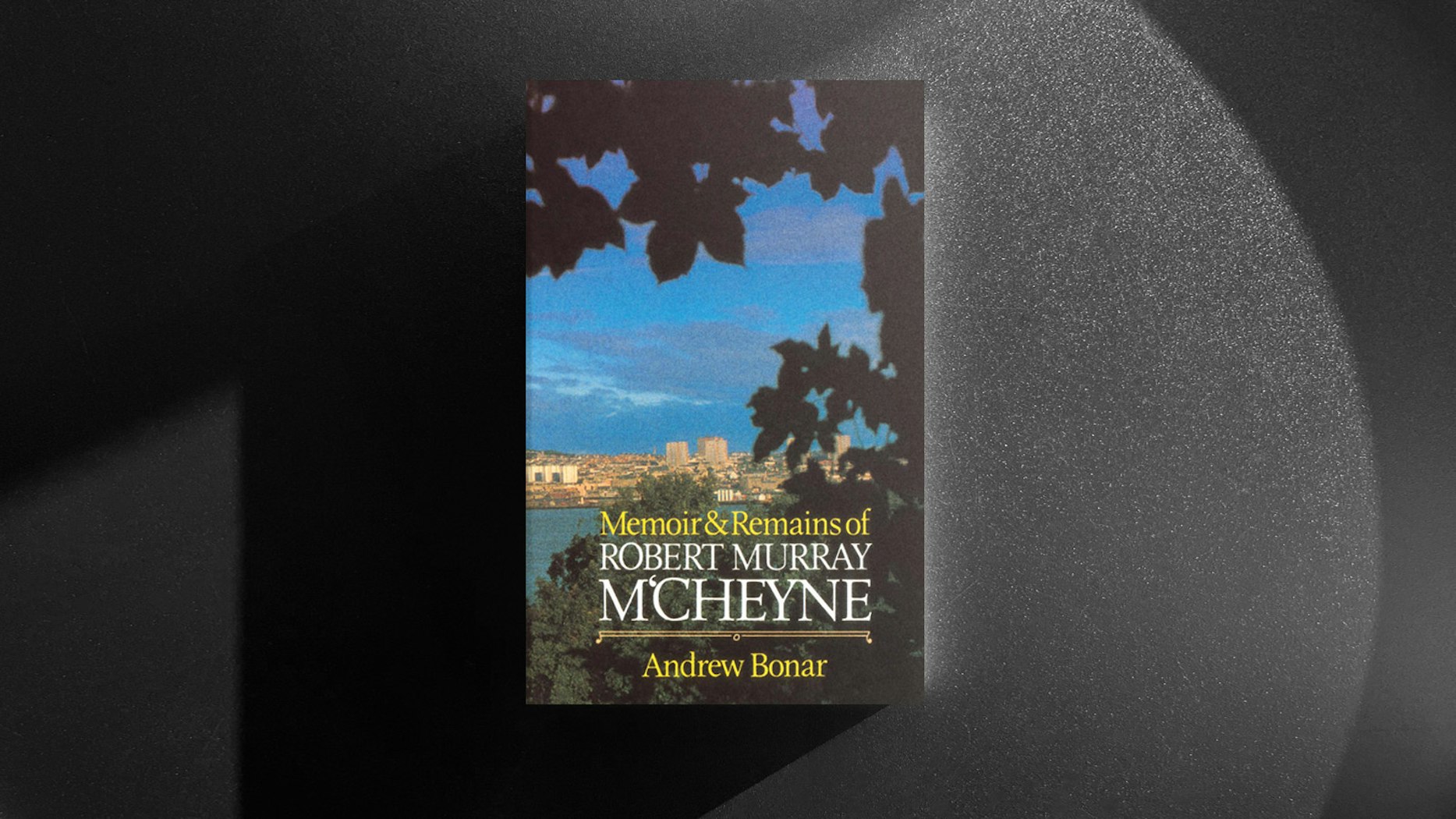 Memoir and Remains of Robert Murray M'Cheyne: A Reader's Guide to a Christian Classic - Vimarsana News