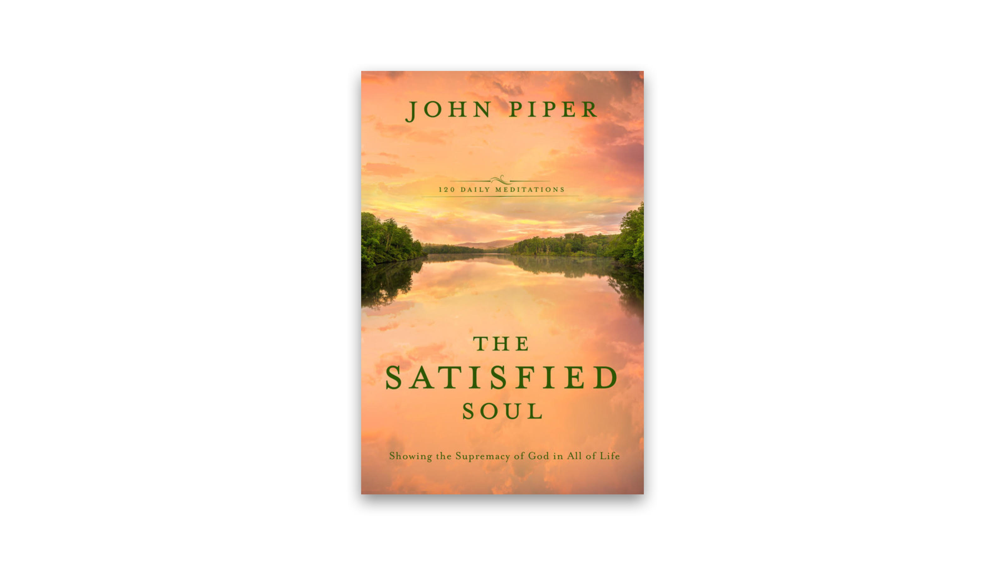 The Satisfied Soul: Showing the Supremacy of God in All of Life