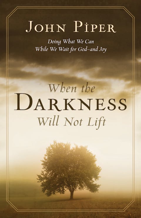 When The Darkness Will Not Lift Desiring God